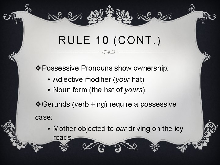 RULE 10 (CONT. ) v. Possessive Pronouns show ownership: • Adjective modifier (your hat) RULE 10 (CONT. ) v. Possessive Pronouns show ownership: • Adjective modifier (your hat)