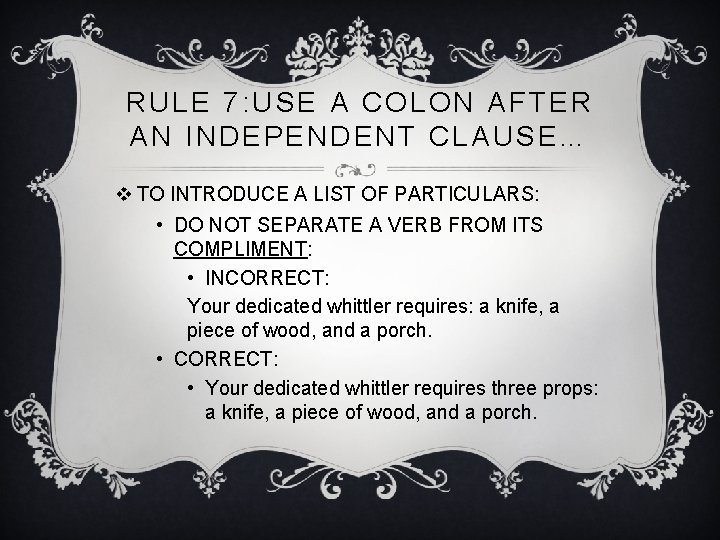 RULE 7: USE A COLON AFTER AN INDEPENDENT CLAUSE… v TO INTRODUCE A LIST RULE 7: USE A COLON AFTER AN INDEPENDENT CLAUSE… v TO INTRODUCE A LIST