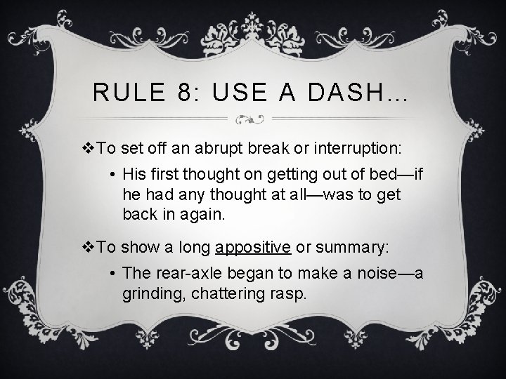 RULE 8: USE A DASH… v. To set off an abrupt break or interruption: RULE 8: USE A DASH… v. To set off an abrupt break or interruption:
