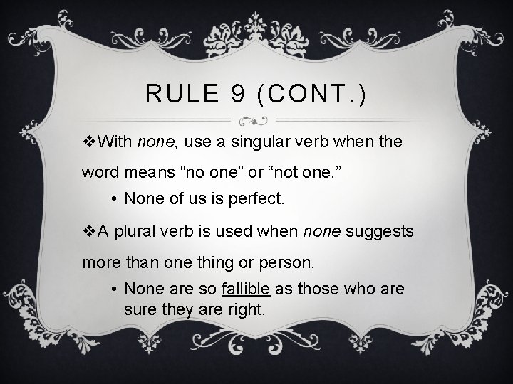 RULE 9 (CONT. ) v. With none, use a singular verb when the word RULE 9 (CONT. ) v. With none, use a singular verb when the word