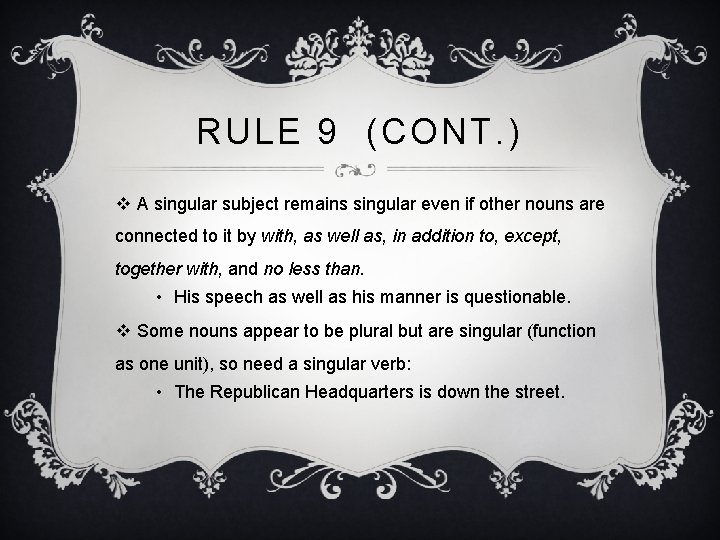 RULE 9 (CONT. ) v A singular subject remains singular even if other nouns RULE 9 (CONT. ) v A singular subject remains singular even if other nouns