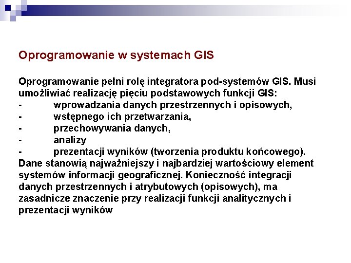 Oprogramowanie w systemach GIS Oprogramowanie pełni rolę integratora pod systemów GIS. Musi umożliwiać realizację