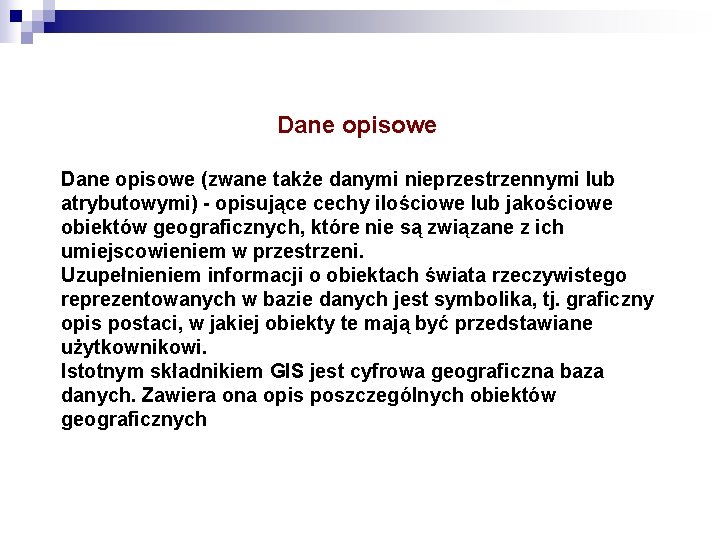 Dane opisowe (zwane także danymi nieprzestrzennymi lub atrybutowymi) opisujące cechy ilościowe lub jakościowe obiektów