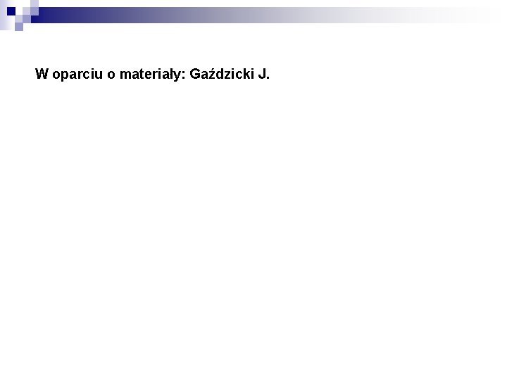 W oparciu o materiały: Gaździcki J. 