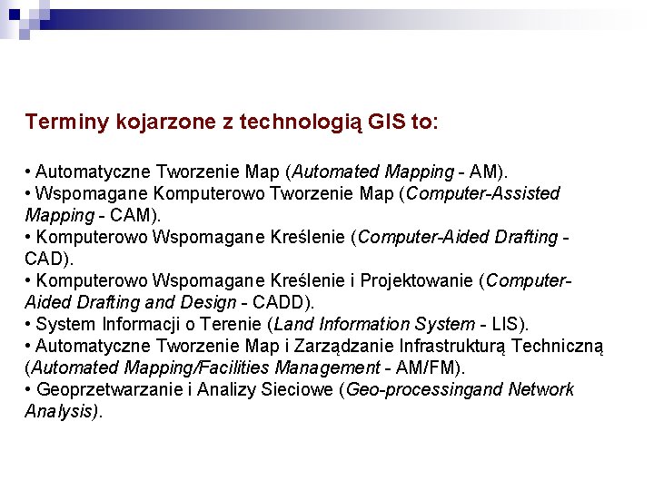 Terminy kojarzone z technologią GIS to: • Automatyczne Tworzenie Map (Automated Mapping - AM).