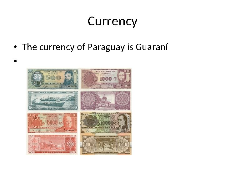 Currency • The currency of Paraguay is Guaraní • 