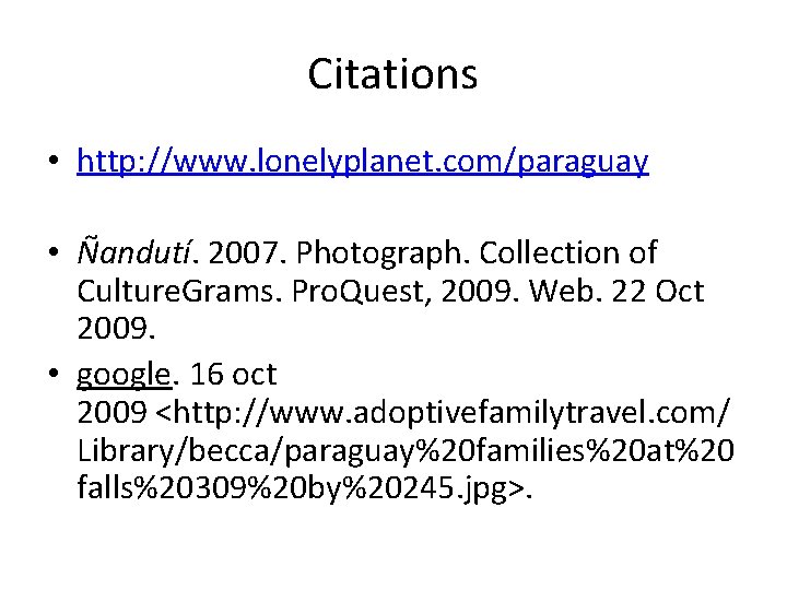 Citations • http: //www. lonelyplanet. com/paraguay • Ñandutí. 2007. Photograph. Collection of Culture. Grams.