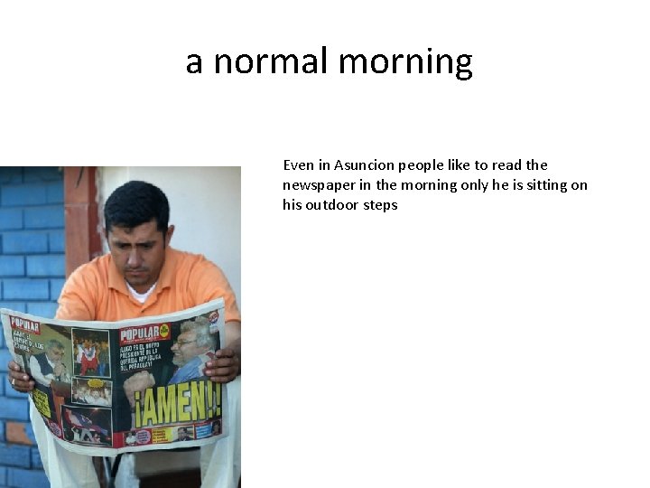  a normal morning Even in Asuncion people like to read the newspaper in