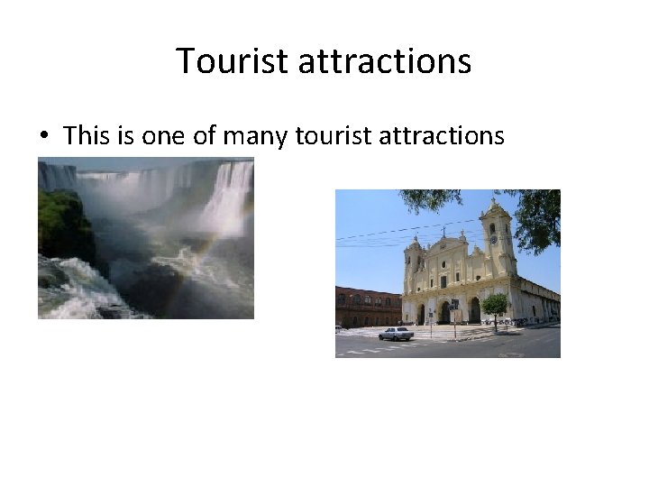 Tourist attractions • This is one of many tourist attractions 