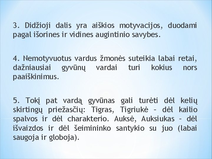 3. Didžioji dalis yra aiškios motyvacijos, duodami pagal išorines ir vidines augintinio savybes. 4.