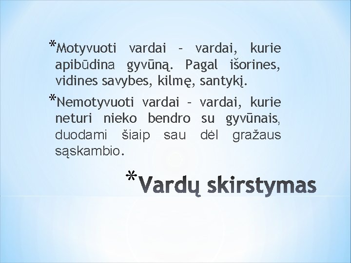 *Motyvuoti vardai – vardai, kurie apibūdina gyvūną. Pagal išorines, vidines savybes, kilmę, santykį. *Nemotyvuoti