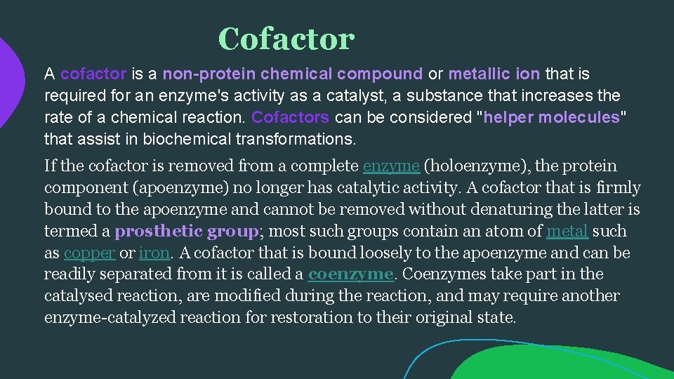 Cofactor A cofactor is a non-protein chemical compound or metallic ion that is required