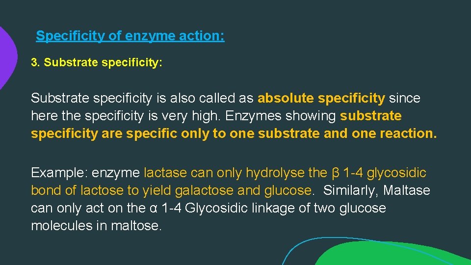 Specificity of enzyme action: 3. Substrate specificity: Substrate specificity is also called as absolute