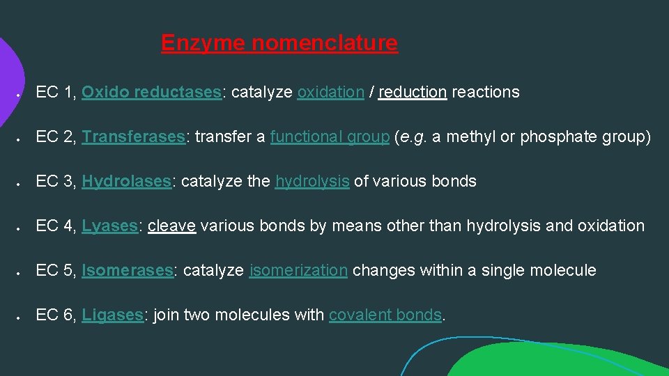 Enzyme nomenclature EC 1, Oxido reductases: catalyze oxidation / reduction reactions EC 2, Transferases: