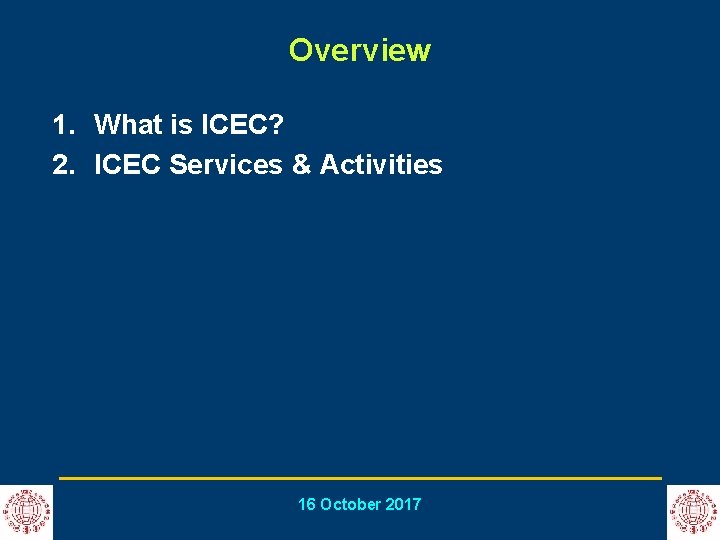 Overview 1. What is ICEC? 2. ICEC Services & Activities 16 October 2017 