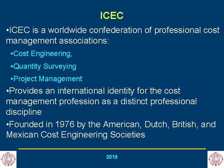ICEC • ICEC is a worldwide confederation of professional cost management associations: • Cost