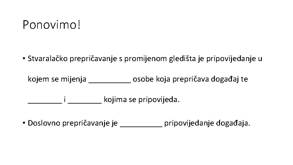 Ponovimo! • Stvaralačko prepričavanje s promijenom gledišta je pripovijedanje u kojem se mijenja _____