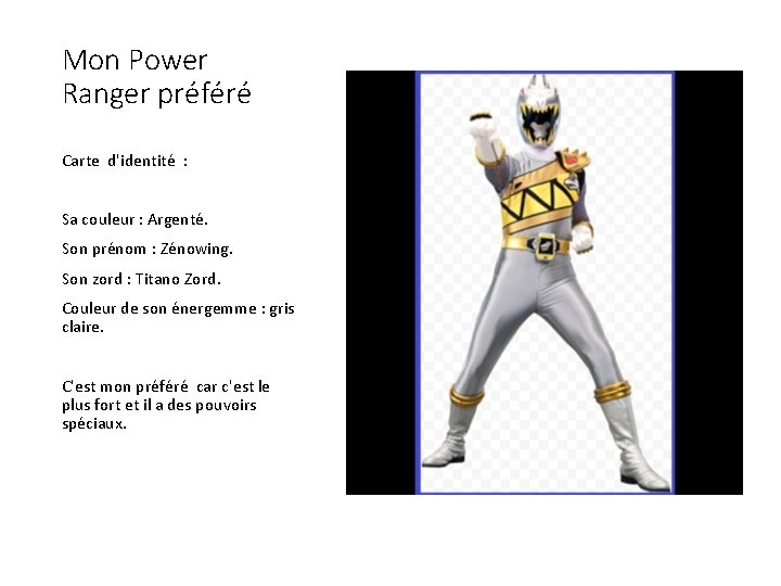 Mon Power Ranger préféré Carte d'identité : Sa couleur : Argenté. Son prénom :