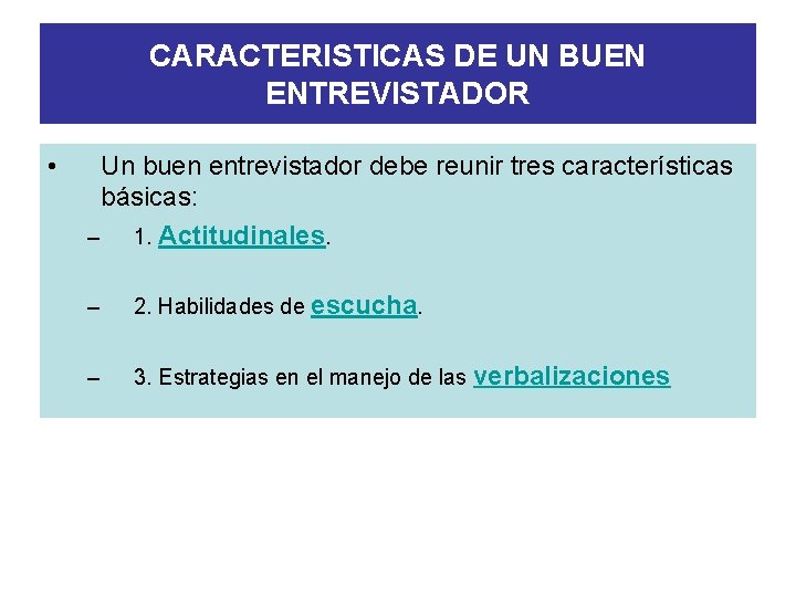 CARACTERISTICAS DE UN BUEN ENTREVISTADOR • Un buen entrevistador debe reunir tres características básicas: