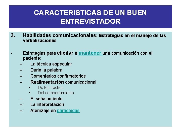 CARACTERISTICAS DE UN BUEN ENTREVISTADOR 3. • Habilidades comunicacionales: Estrategias en el manejo de