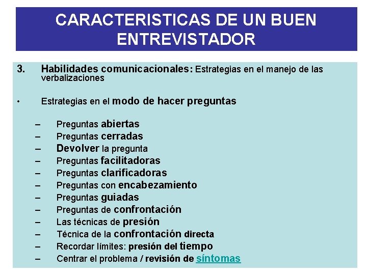 CARACTERISTICAS DE UN BUEN ENTREVISTADOR 3. Habilidades comunicacionales: Estrategias en el manejo de las