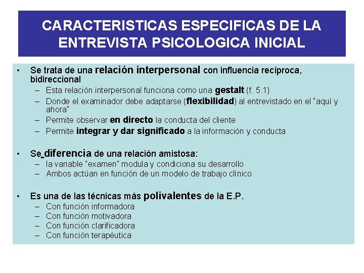 CARACTERISTICAS ESPECIFICAS DE LA ENTREVISTA PSICOLOGICA INICIAL • Se trata de una relación interpersonal