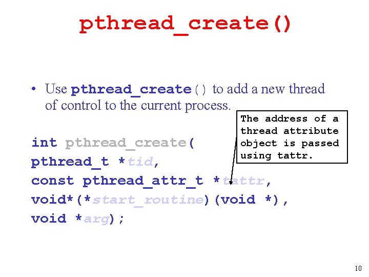 pthread_create() • Use pthread_create() to add a new thread of control to the current