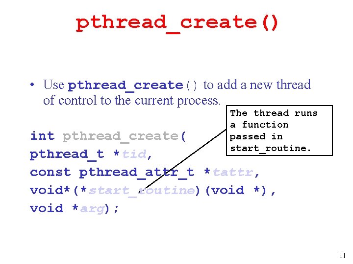 pthread_create() • Use pthread_create() to add a new thread of control to the current