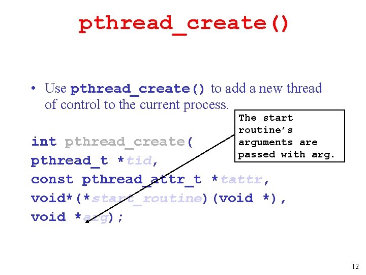 pthread_create() • Use pthread_create() to add a new thread of control to the current