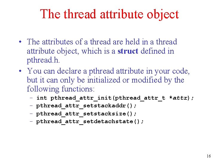 The thread attribute object • The attributes of a thread are held in a