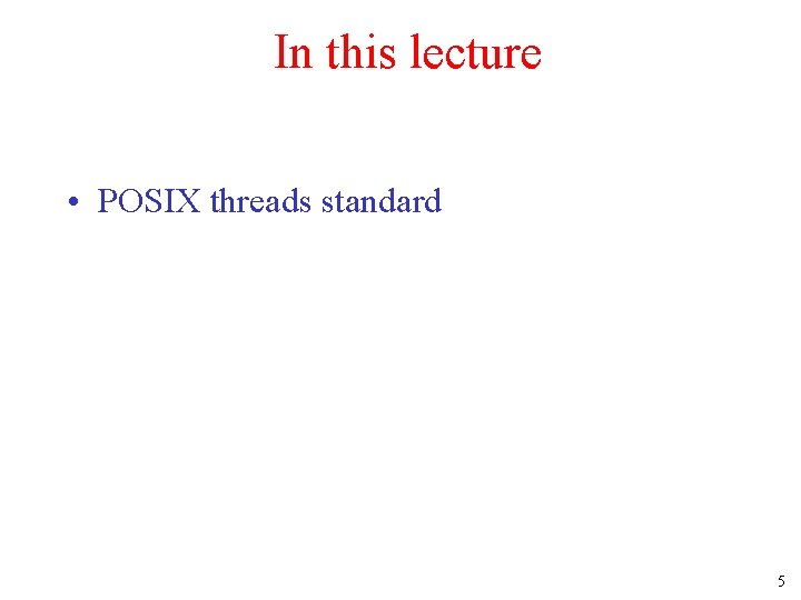In this lecture • POSIX threads standard 5 