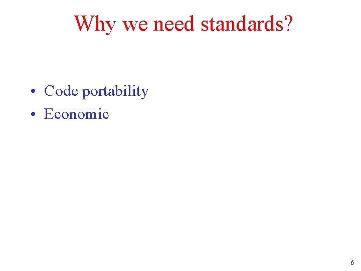 Why we need standards? • Code portability • Economic 6 