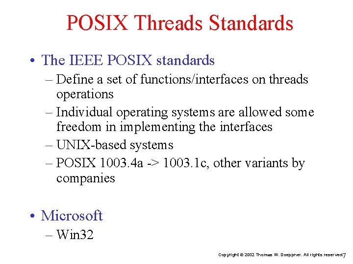 POSIX Threads Standards • The IEEE POSIX standards – Define a set of functions/interfaces