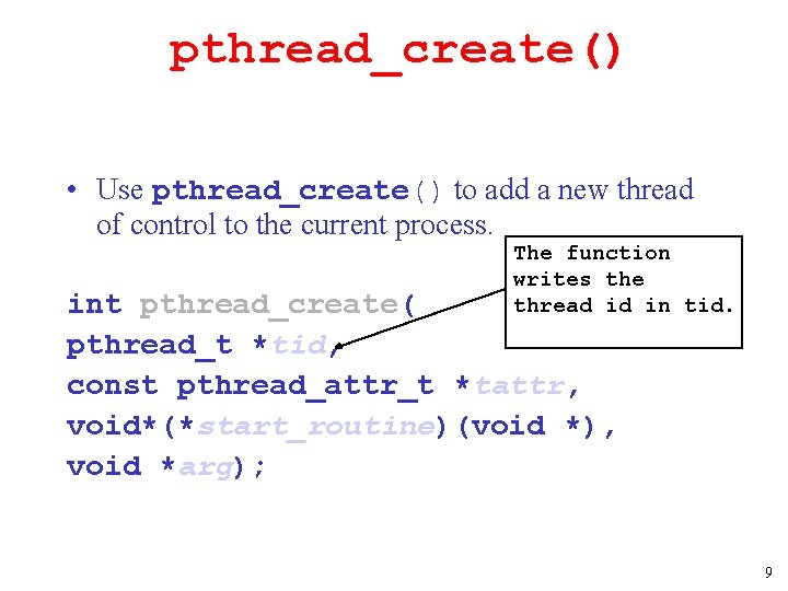 pthread_create() • Use pthread_create() to add a new thread of control to the current