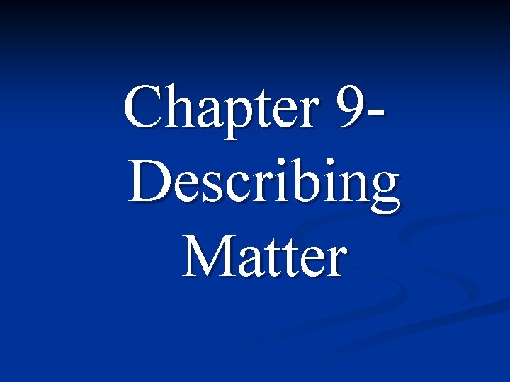 Chapter 9 Describing Matter 