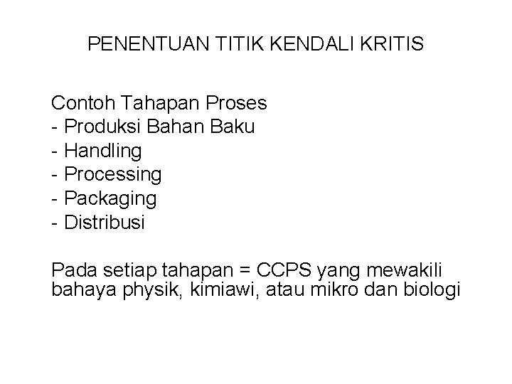 PENENTUAN TITIK KENDALI KRITIS Contoh Tahapan Proses - Produksi Bahan Baku - Handling -