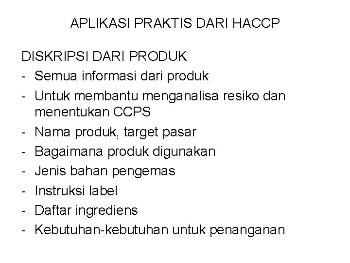 APLIKASI PRAKTIS DARI HACCP DISKRIPSI DARI PRODUK - Semua informasi dari produk - Untuk