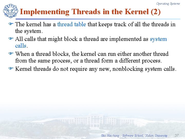 Operating Systems Implementing Threads in the Kernel (2) F The kernel has a thread