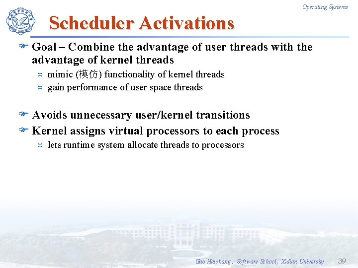 Operating Systems Scheduler Activations F Goal – Combine the advantage of user threads with