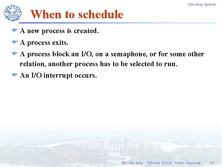 Operating Systems When to schedule F A new process is created. F A process