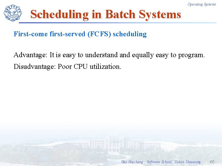 Operating Systems Scheduling in Batch Systems First-come first-served (FCFS) scheduling Advantage: It is easy