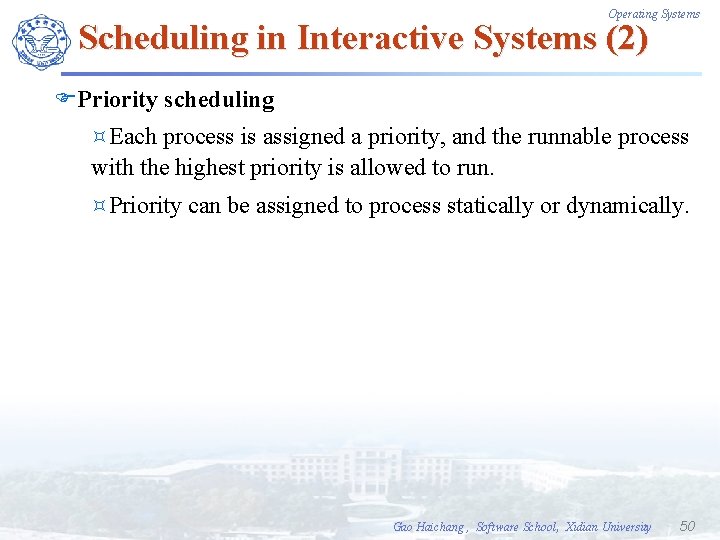 Operating Systems Scheduling in Interactive Systems (2) FPriority scheduling ³Each process is assigned a
