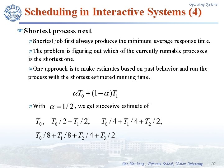 Operating Systems Scheduling in Interactive Systems (4) FShortest process next ³Shortest job first always