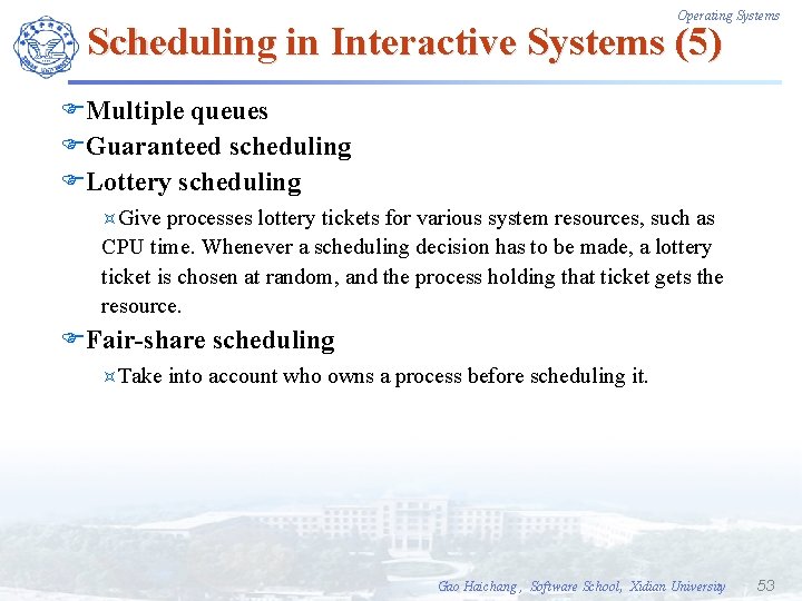 Operating Systems Scheduling in Interactive Systems (5) FMultiple queues FGuaranteed scheduling FLottery scheduling ³Give