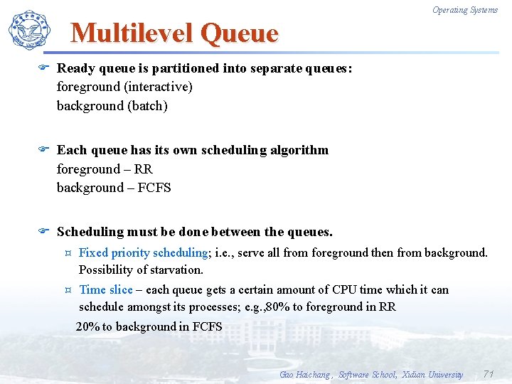 Operating Systems Multilevel Queue F Ready queue is partitioned into separate queues: foreground (interactive)