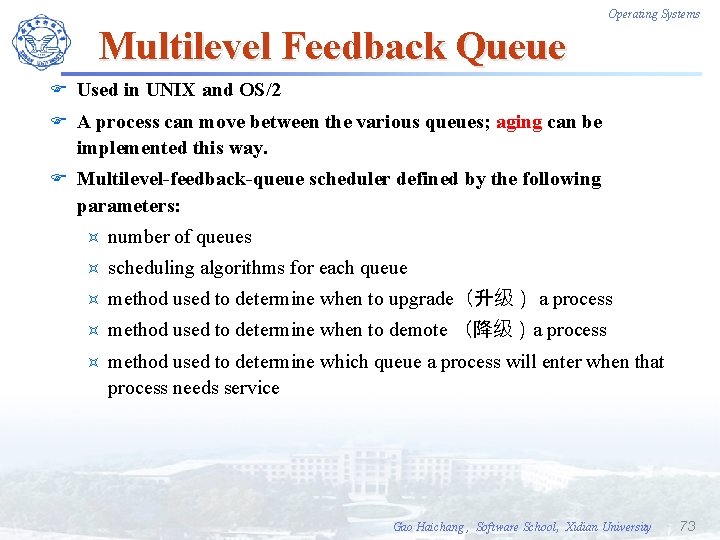 Operating Systems Multilevel Feedback Queue F Used in UNIX and OS/2 F A process