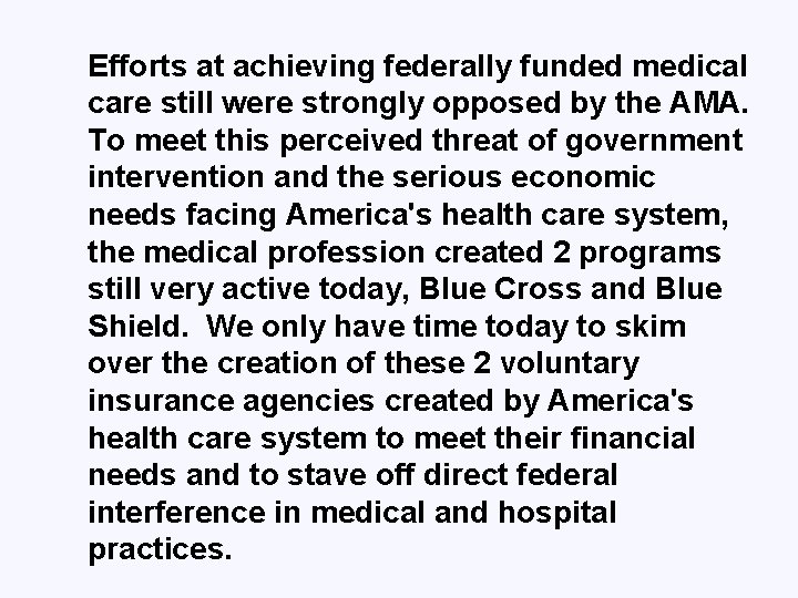 Efforts at achieving federally funded medical care still were strongly opposed by the AMA.