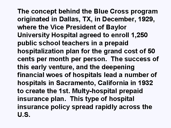 The concept behind the Blue Cross program originated in Dallas, TX, in December, 1929,