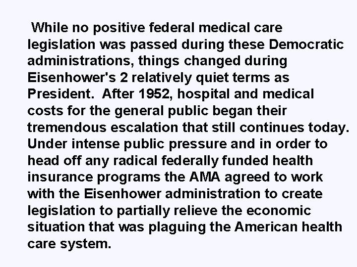 While no positive federal medical care legislation was passed during these Democratic administrations, things