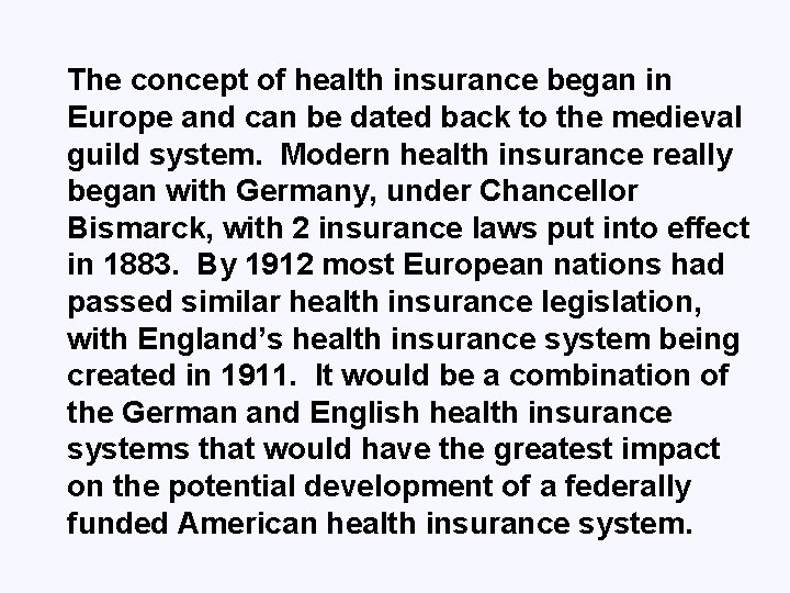 The concept of health insurance began in Europe and can be dated back to